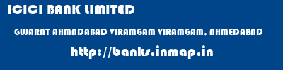 ICICI BANK LIMITED  GUJARAT AHMADABAD VIRAMGAM VIRAMGAM, AHMEDABAD  banks information 